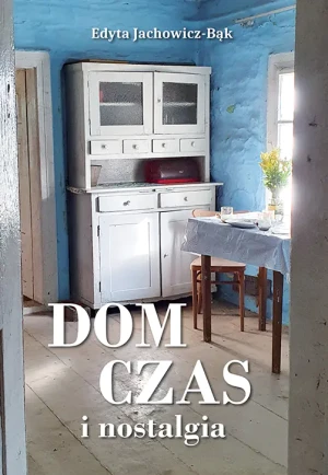 Dom, czas i nostalgia - Edyta Jachowicz-Bąk - książka