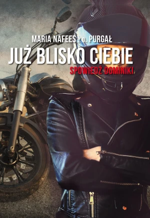 Już blisko Ciebie Spowiedź Dominiki - Nafees z d. Purgał Maria - książka