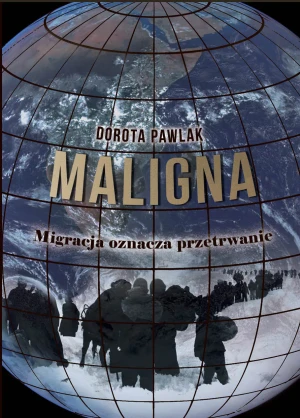 Maligna. Migracja oznacza przetrwanie - Dorota Pawlak - książka