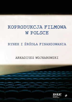 Koprodukcja filmowa w Polsce. Rynek i źródła finansowania - Arkadiusz Wojnarowski - książka