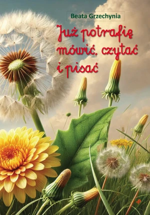 Już potrafię mówić, czytać i pisać - Beata Grzechynia - książka