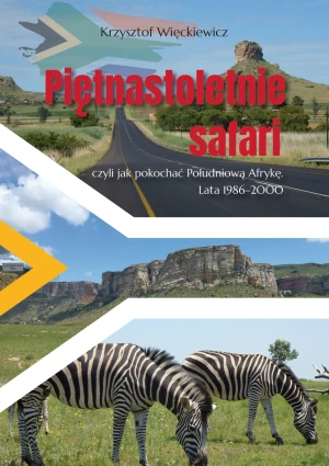 Piętnastoletnie safari, czyli jak pokochać Południową Afrykę. Lata 1986–2000 - Krzysztof Więckiewicz - książka