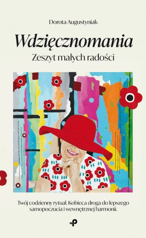 Wdzięcznomania. Zeszyt małych radości - Dorota Augustyniak - książka