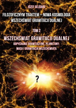 Filozoficznym traktem – Nowa Kosmologia. Wszechświat grawitacji dualnej. Tom 2 - Józef Gelbard - książka