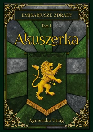 Akuszerka. Emisariusze Zdrady. Tom 1 - Agnieszka Utzig - książka