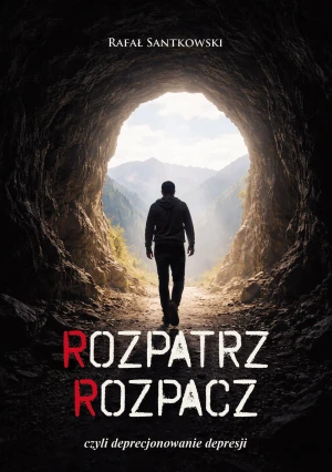 Rozpatrz rozpacz, czyli deprecjonowanie depresji - Rafał Santkowski - książka