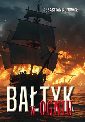 Bałtyk w ogniu - Sebastian Konowoł - książka