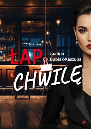 Łap chwilę - Joanna Bubiak-Kaszuba - książka