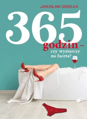365 godzin - czy wystarczy na faceta - Jarosław Grzelka - książka