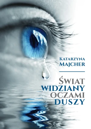 Świat widziany oczami duszy - Katarzyna Majcher - książka