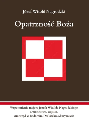 Opatrzność Boża. Wspomnienia majora Józefa Witolda Nagrodzkiego - Józef Witold Nagrodzki - książka