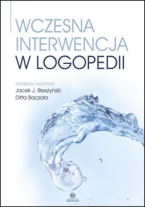 Wczesna interwencja w logopedii w.2023 - Jacek J. Błeszyński, Ditta Baczała - książka
