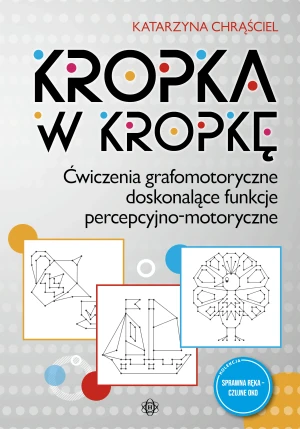 Kropka w kropkę. Ćwiczenia grafomotoryczne... - Katarzyna Chrąściel - książka