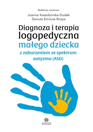Diagnoza i terapia logopedyczna małego dziecka... - Joanna Kwasiborska-Dudek, Danuta Emiluta-Rozya - książka