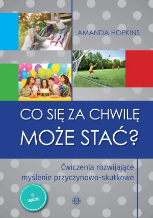 Co się za chwilę może stać? Ćwiczenia rozwijające - Amanda Hopkins - książka