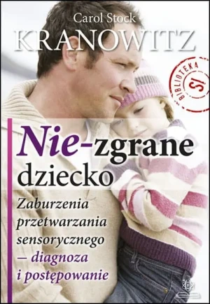 Nie-zgrane dziecko - Carol S. Kranowitz - książka