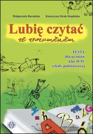 Lubię czytać ze zrozumieniem - Testy II-IV w.2023 - Małgorzata Barańska, Katarzyna Sirak-Stopińska - książka