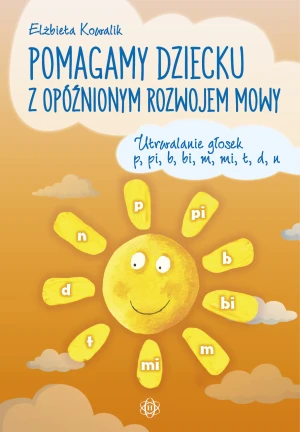 Pomagamy dziecku z opóźnionym rozwojem mowy - Elżbieta Kowalik - książka