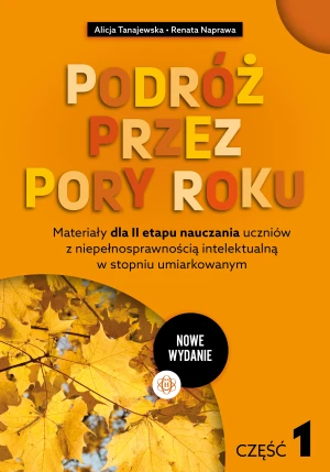 Podróż przez pory roku część 1 nowe wydanie Materiały dla II etapu nauczania uczniów z niepełnosprawnością intelektualną w stopniu umiarkowanym - Naprawa Renata - książka