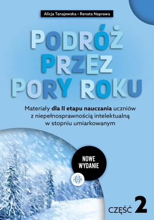 Podróż przez pory roku część 2 nowe wydanie Materiały dla II etapu nauczania uczniów z niepełnosprawnością intelektualną w stopniu umiarkowanym - Renata Naprawa - książka