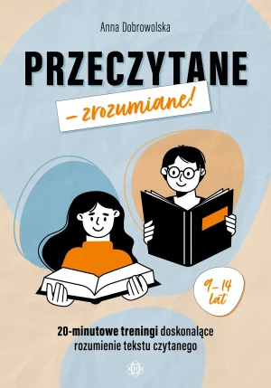 Przeczytane – zrozumiane! 20-minutowe treningi doskonalące rozumienie tekstu czytanego - Anna Dobrowolska - książka