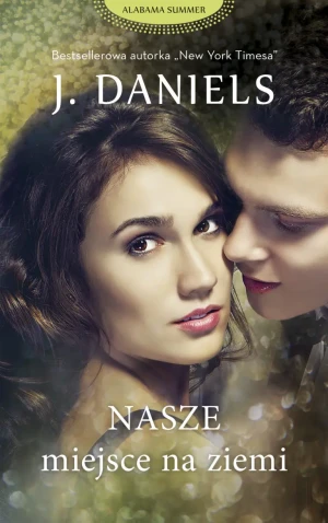 Nasze miejsce na ziemi. Alabama Summer. Tom 4 - J . Daniels - książka