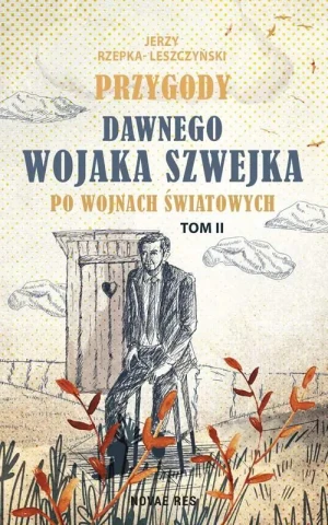 Przygody dawnego Wojaka Szwejka po wojnach światowych. Tom 2 - Jerzy Rzepka-Leszczyński - książka