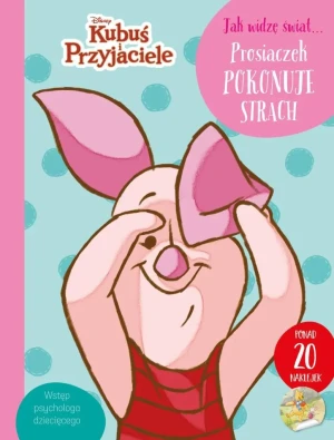 Jak widzę świat... Prosiaczek pokonuje strach. Disney Kubuś i Przyjaciele - praca zbiorowa - książka