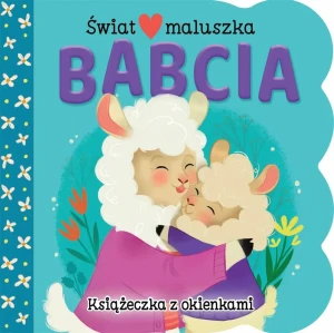 Babcia. Świat maluszka - Ginger Swift, Roxanne Rainville - książka
