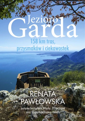Jezioro Garda. 158 km tras, przysmaków i ciekawostek - Renata Pawłowska - książka