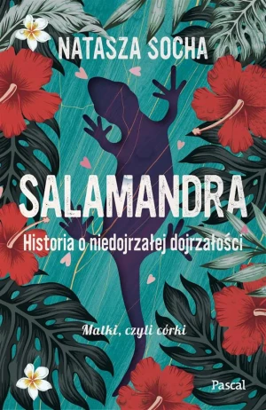 Salamandra. Historia o niedojrzałej dojrzałości - Natasza Socha - książka