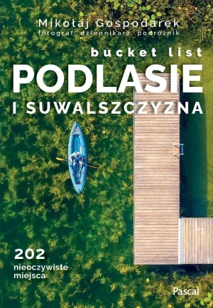 Podlasie i Suwalszczyzna. Bucket list - Mikołaj Gospodarek - książka