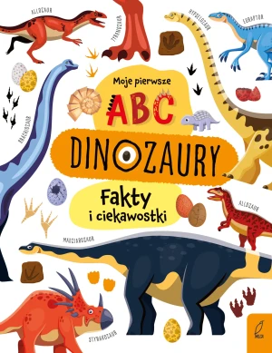 Dinozaury. Moje pierwsze ABC. Fakty i ciekawostki - Opracowanie zbiorowe - książka