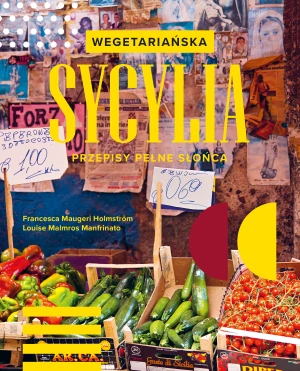 Wegetariańska Sycylia. Przepisy pełne słońca - Francesca Maugeri Holmstrm, Loluise Malmros Manfr - książka