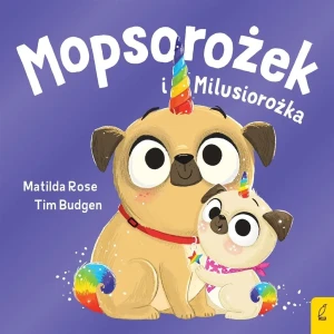 Sklepik z magicznymi zwierzętami. Mopsorożek i Milusiorożka - Matilda Rose - książka