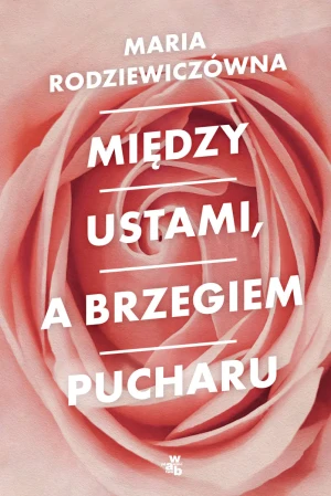 Między ustami a brzegiem pucharu - Rodziewiczówna Maria - książka
