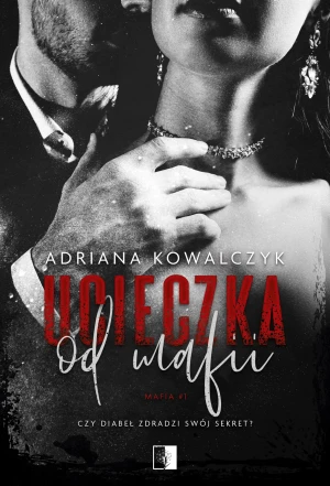 Ucieczka od mafii. Mafia. Tom 1 - Adriana Kowalczyk - książka