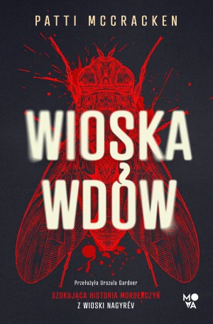 Wioska wdów. Szokująca historia morderczyń z wioski Nagyrév - Patti McCracken - książka