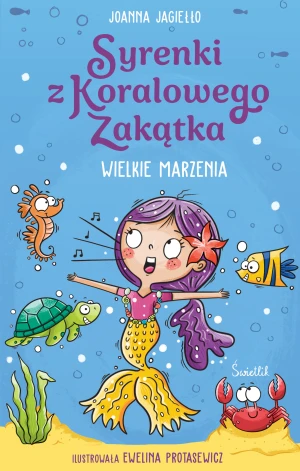 Wielkie marzenia. Syrenki z Koralowego Zakątka. Tom 1 - Joanna Jagiełło, Katarzyna Sarna, Ewelina Protase - książka