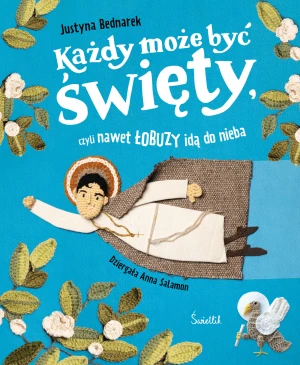 Każdy może być święty, czyli nawet łobuzy idą do nieba - Justyna Bednarek, Anna Jarecka-Salamon - książka