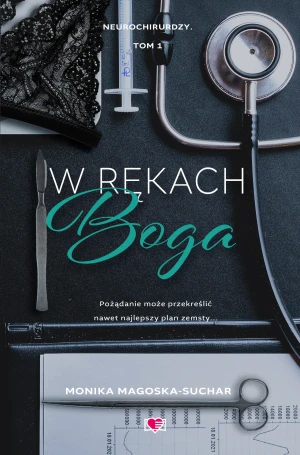 W rękach boga. Neurochirurdzy. Tom 1 - Monika Magoska-Suchar, Marta Stochmiałek - książka