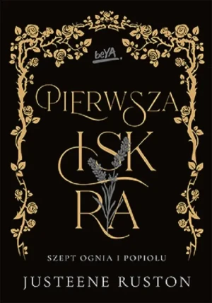 Pierwsza iskra. Szept ognia i popiołu. Tom 1 - Justeene Ruston - książka