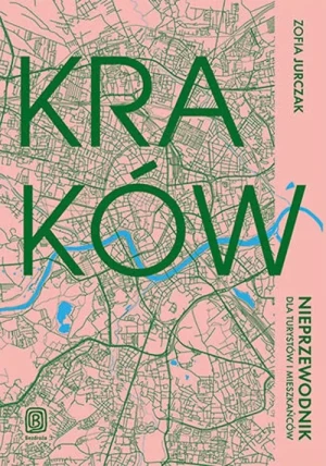Kraków. Nieprzewodnik dla turystów i mieszkańców - Zofia Jurczak - książka