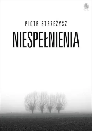 Niespełnienia - Piotr Strzeżysz - książka
