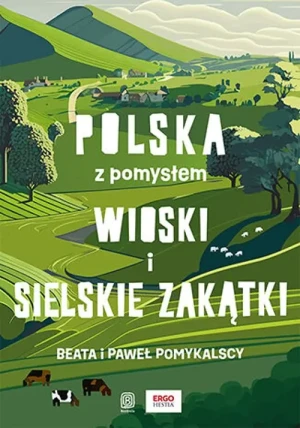 Wioski i sielskie zakątki. Polska z pomysłem - Beata Pomykalska, Paweł Pomykalski - książka