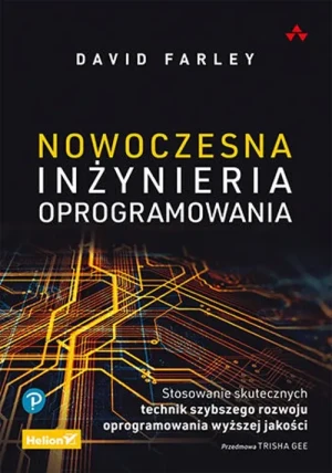 Nowoczesna inżynieria oprogramowania. Stosowanie skutecznych technik szybszego rozwoju oprogramowania wyższej jakości - David Farley - książka