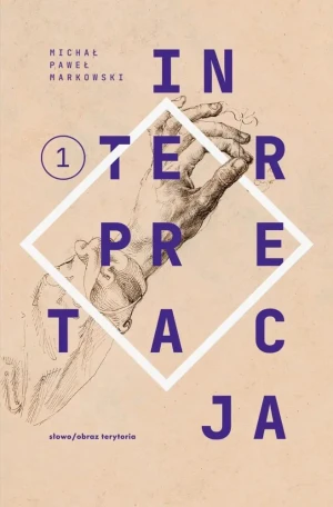 Interpretacja. Tom 1 - Michał Paweł Markowski - książka