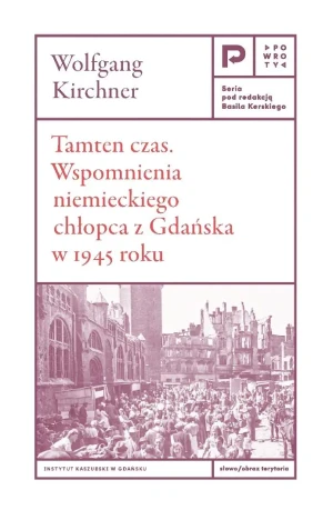 Tamten czas. Wspomnienia niemieckiego chłopca z Gdańska w 1945 roku - Wolfgang Kirchner - książka