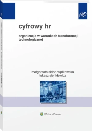 Cyfrowy HR. Dział personalny w obliczu cyfrowej transformacji firmy - Małgorzata Sidor-Rządkowska , Łukasz Sienkiewicz - książka