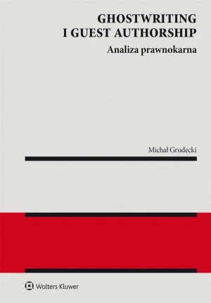 Ghostwriting i guest authorship. Analiza prawnokarna - Michał Grudecki - książka